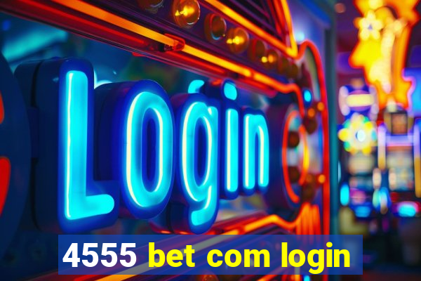 4555 bet com login